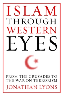 Islam Through Western Eyes : From the Crusades to the War on Terrorism