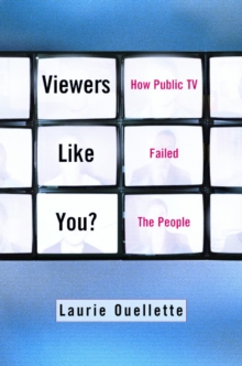 Viewers Like You : How Public TV Failed the People