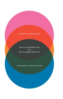 Social Construction and Social Work Practice : Interpretations and Innovations