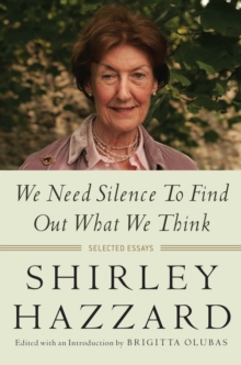 We Need Silence to Find Out What We Think : Selected Essays