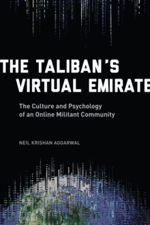 The Taliban's Virtual Emirate : The Culture and Psychology of an Online Militant Community