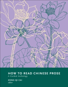 How to Read Chinese Prose : A Guided Anthology