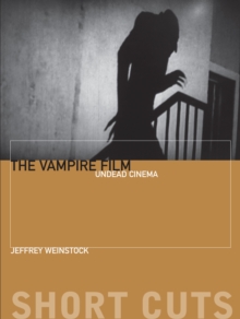 The Vampire Film : Undead Cinema