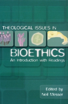 Theological Issues in Bioethics : An Introduction with Readings
