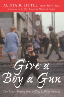 Give a Boy a Gun : One Man's Journey from Killing to Peace-Making, Paperback Book Give a Boy a Gun : One Man's Journey from Killing to Peace-Making, Paperback Book