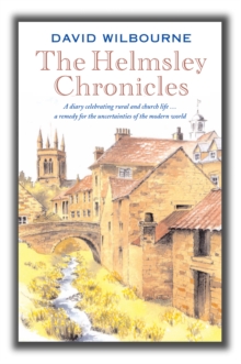 The Helmsley Chronicles : A diary celebrating rural and church life ... a remedy for the uncertainties of the modern world, Paperback Book The Helmsley Chronicles : A diary celebrating rural and church life ... a remedy for the uncertainties of the modern world, Paperback Book