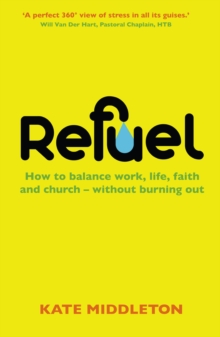 Refuel : How to balance work, life, faith and church - without burning out, Paperback Book Refuel : How to balance work, life, faith and church - without burning out, Paperback Book