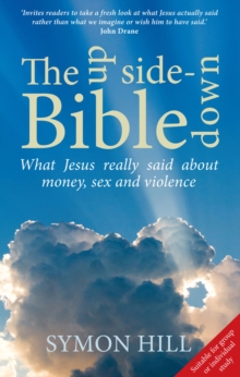 The Upside-Down Bible : What Jesus Really Said About Money, Sex and Violence, Paperback Book The Upside-Down Bible : What Jesus Really Said About Money, Sex and Violence, Paperback Book