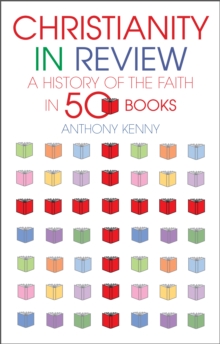 Christianity in Review : A History of the Faith in 50 Books