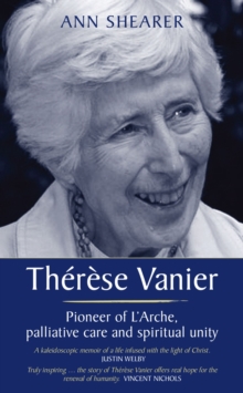 Therese Vanier : Pioneer of L'Arche, palliative care and spiritual unity, Paperback Book Therese Vanier : Pioneer of L'Arche, palliative care and spiritual unity, Paperback Book