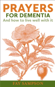 Prayers for Dementia : And how to live well with it, Paperback / softback Book Prayers for Dementia : And how to live well with it, Paperback / softback Book