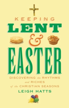 Keeping Lent and Easter : Discovering the Rhythms and Riches of the Christian Seasons, Paperback Book Keeping Lent and Easter : Discovering the Rhythms and Riches of the Christian Seasons, Paperback Book