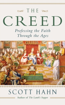 The Creed : Professing the Faith Through the Ages, Paperback Book The Creed : Professing the Faith Through the Ages, Paperback Book
