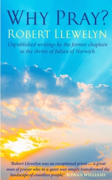 Why Pray? : Unpublished writings by the former chaplain to the shrine of Julian of Norwich