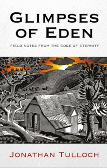 Glimpses Of Eden : Field Notes From The Edge Of Eternity