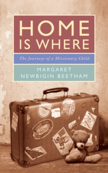 Home Is Where : Journeys of a Missionary Child