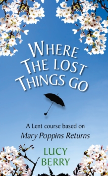 Where The Lost Things Go : A Lent course based on Mary Poppins Returns