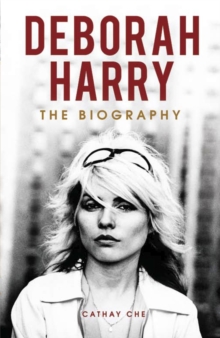Deborah Harry : The Biography, Hardback Book Deborah Harry : The Biography, Hardback Book
