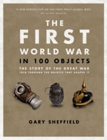 The First World War in 100 Objects, Hardback Book The First World War in 100 Objects, Hardback Book