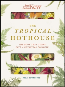 Royal Botanic Gardens Kew - The Tropical Hothouse : The book that turns into a botanical paradise