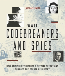 Codebreakers and Spies : How British Intelligence and Special Operations Won WWII