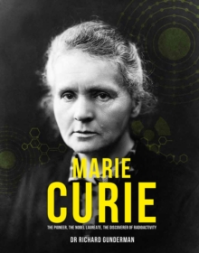 Marie Curie : The Pioneer, The Nobel Laureate