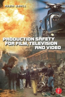 Production Safety for Film, Television and Video, Paperback / softback Book Production Safety for Film, Television and Video, Paperback / softback Book