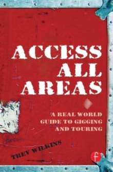 Access All Areas : A Real World Guide to Gigging and Touring, Paperback / softback Book Access All Areas : A Real World Guide to Gigging and Touring, Paperback / softback Book