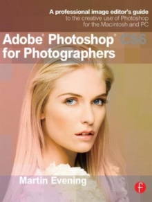 Adobe Photoshop CS6 for Photographers : A professional image editor's guide to the creative use of Photoshop for the Macintosh and PC, Paperback Book Adobe Photoshop CS6 for Photographers : A professional image editor's guide to the creative use of Photoshop for the Macintosh and PC, Paperback Book