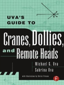 Uva's Guide To Cranes, Dollies, and Remote Heads, Paperback / softback Book Uva's Guide To Cranes, Dollies, and Remote Heads, Paperback / softback Book
