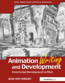 Animation Writing and Development : From Script Development to Pitch