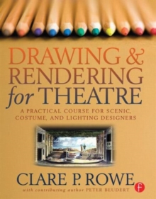 Drawing and Rendering for Theatre : A Practical Course for Scenic, Costume, and Lighting Designers, Paperback Book Drawing and Rendering for Theatre : A Practical Course for Scenic, Costume, and Lighting Designers, Paperback Book