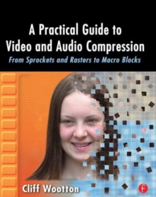 A Practical Guide to Video and Audio Compression : From Sprockets and Rasters to Macro Blocks, Paperback / softback Book A Practical Guide to Video and Audio Compression : From Sprockets and Rasters to Macro Blocks, Paperback / softback Book