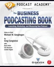 Podcast Academy: The Business Podcasting Book : Launching, Marketing, and Measuring Your Podcast, Paperback / softback Book Podcast Academy: The Business Podcasting Book : Launching, Marketing, and Measuring Your Podcast, Paperback / softback Book