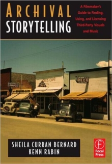 Archival Storytelling: A Filmmaker's Guide to Finding, Using, and Licensing Third-Party Visuals and Music, Paperback / softback Book Archival Storytelling: A Filmmaker's Guide to Finding, Using, and Licensing Third-Party Visuals and Music, Paperback / softback Book