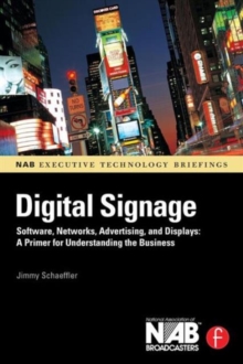 Digital Signage : Software, Networks, Advertising, and Displays: A Primer for Understanding the Business, Paperback Book Digital Signage : Software, Networks, Advertising, and Displays: A Primer for Understanding the Business, Paperback Book
