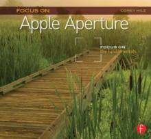 Focus On Apple Aperture : Focus on the Fundamentals (Focus On Series), Paperback / softback Book Focus On Apple Aperture : Focus on the Fundamentals (Focus On Series), Paperback / softback Book