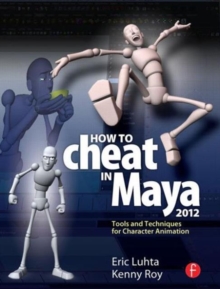 How to Cheat in Maya 2012 : Tools and Techniques for Character Animation, Paperback / softback Book How to Cheat in Maya 2012 : Tools and Techniques for Character Animation, Paperback / softback Book