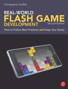 Real-World Flash Game Development : How to Follow Best Practices AND Keep Your Sanity, Paperback / softback Book Real-World Flash Game Development : How to Follow Best Practices AND Keep Your Sanity, Paperback / softback Book