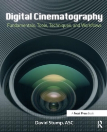 Digital Cinematography : Fundamentals, Tools, Techniques, and Workflows, Paperback / softback Book Digital Cinematography : Fundamentals, Tools, Techniques, and Workflows, Paperback / softback Book