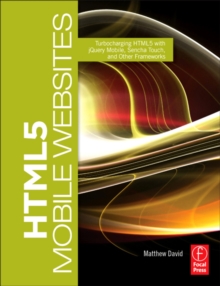 HTML5 Mobile Websites : Turbocharging HTML5 with jQuery, Sencha Touch, and Other Frameworks, EPUB eBook HTML5 Mobile Websites : Turbocharging HTML5 with jQuery, Sencha Touch, and Other Frameworks, EPUB eBook