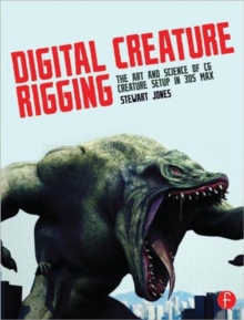 Digital Creature Rigging : The Art and Science of CG Creature Setup in 3ds Max, Paperback / softback Book Digital Creature Rigging : The Art and Science of CG Creature Setup in 3ds Max, Paperback / softback Book