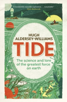 Tide : The Science and Lore of the Greatest Force on Earth, Hardback Book Tide : The Science and Lore of the Greatest Force on Earth, Hardback Book