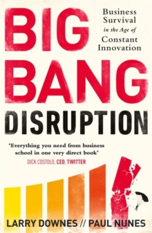Big Bang Disruption : Business Survival in the Age of Constant Innovation, Paperback Book Big Bang Disruption : Business Survival in the Age of Constant Innovation, Paperback Book