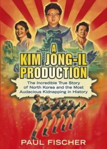 A Kim Jong-Il Production : The Incredible True Story of North Korea and the Most Audacious Kidnapping in History, Paperback Book A Kim Jong-Il Production : The Incredible True Story of North Korea and the Most Audacious Kidnapping in History, Paperback Book