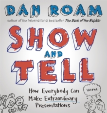 Show and Tell : How Everybody Can Make Extraordinary Presentations, Hardback Book Show and Tell : How Everybody Can Make Extraordinary Presentations, Hardback Book