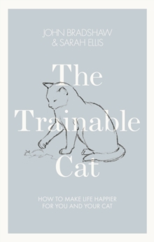 The Trainable Cat : How to Make Life Happier for You and Your Cat, Hardback Book The Trainable Cat : How to Make Life Happier for You and Your Cat, Hardback Book