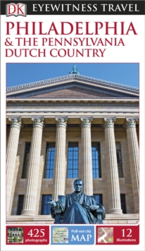 DK Eyewitness Travel Guide: Philadelphia & the Pennsylvania Dutch Country, Paperback Book DK Eyewitness Travel Guide: Philadelphia & the Pennsylvania Dutch Country, Paperback Book
