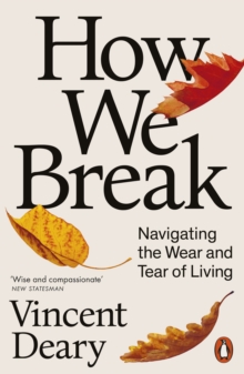 How We Break : Navigating the Wear and Tear of Living