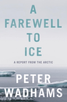 A Farewell to Ice : A Report from the Arctic, Hardback Book A Farewell to Ice : A Report from the Arctic, Hardback Book